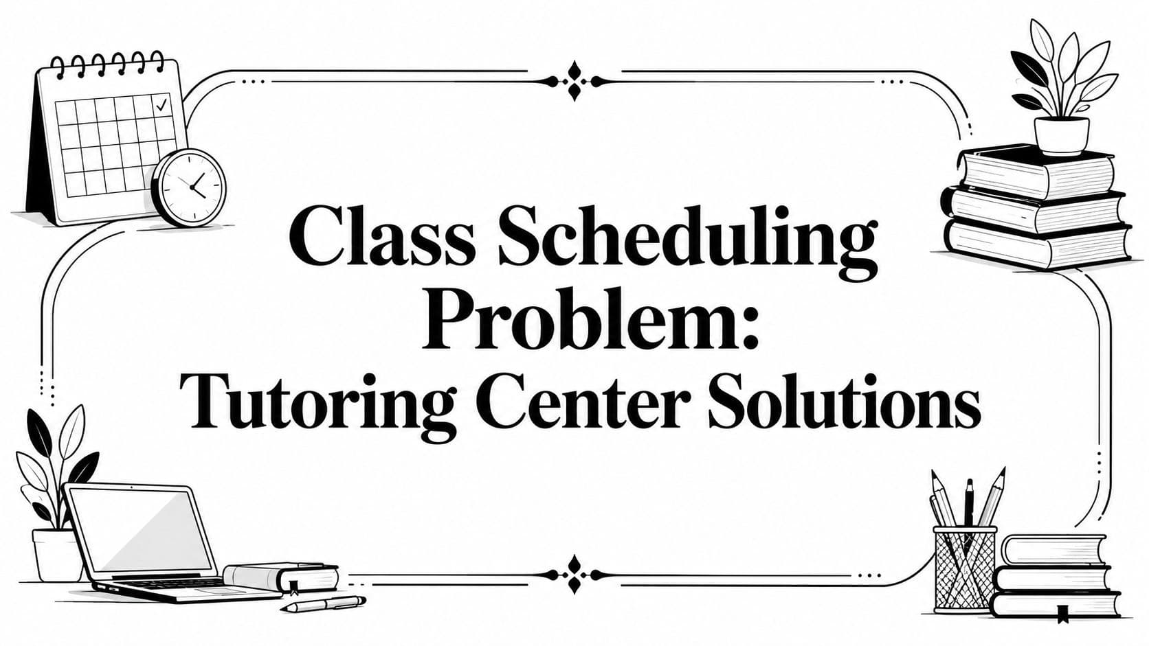 Class Scheduling Problem: Tutoring Center Solutions