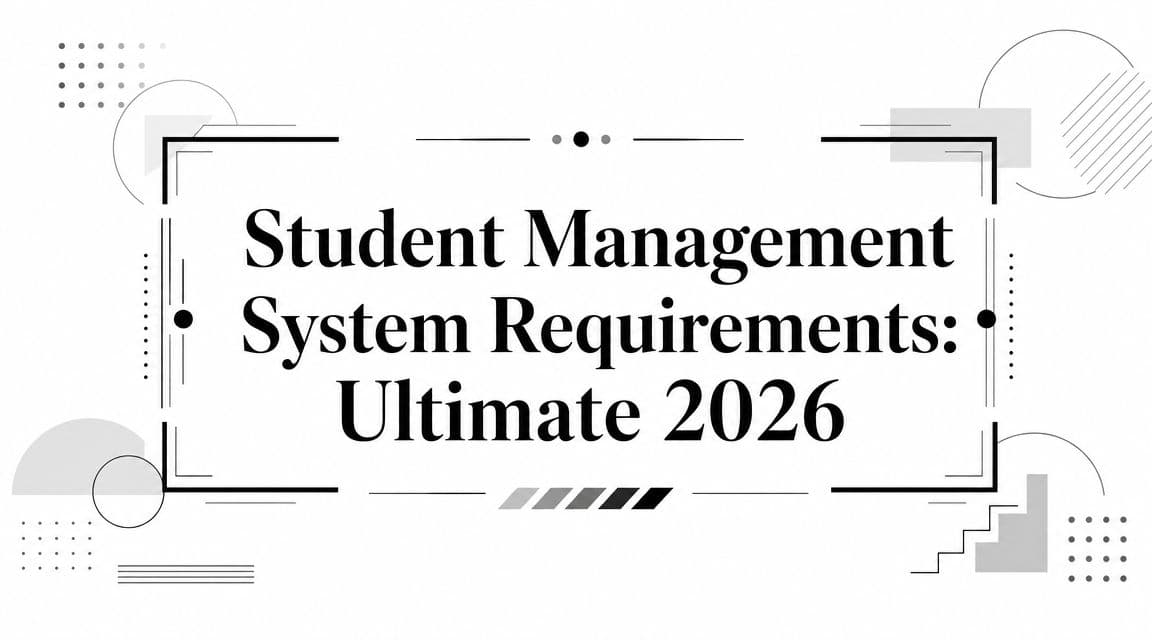 Student Management System Requirements: Ultimate 2026