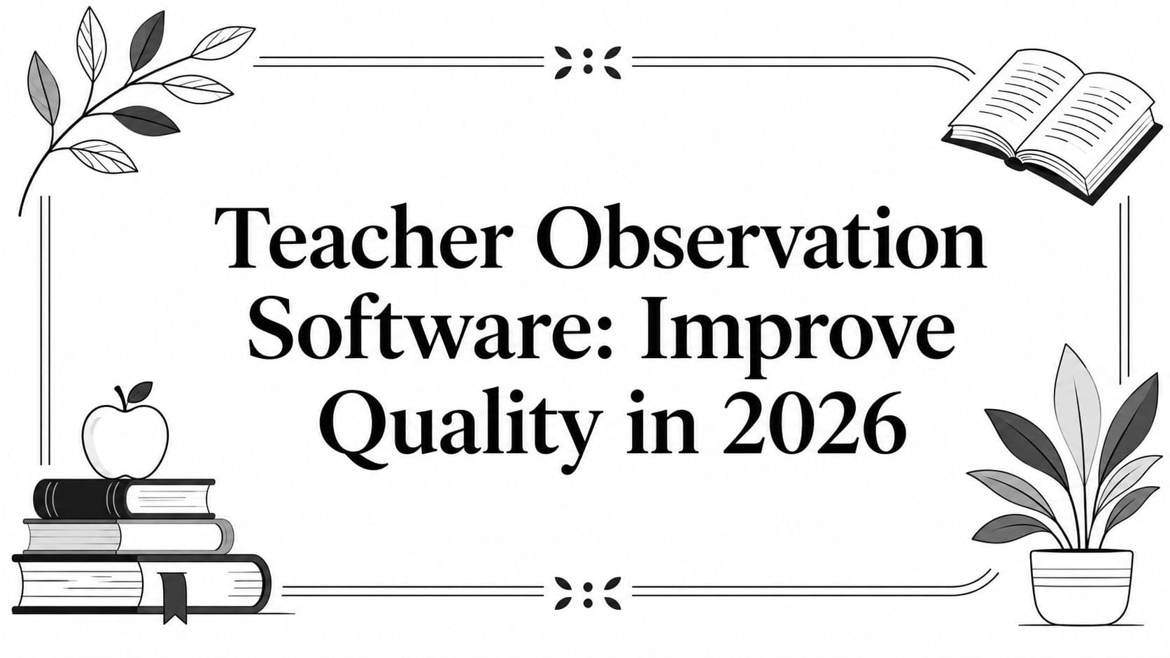 Teacher Observation Software: Improve Quality in 2026